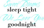 sweet dreams sleep tight we love you goodnight